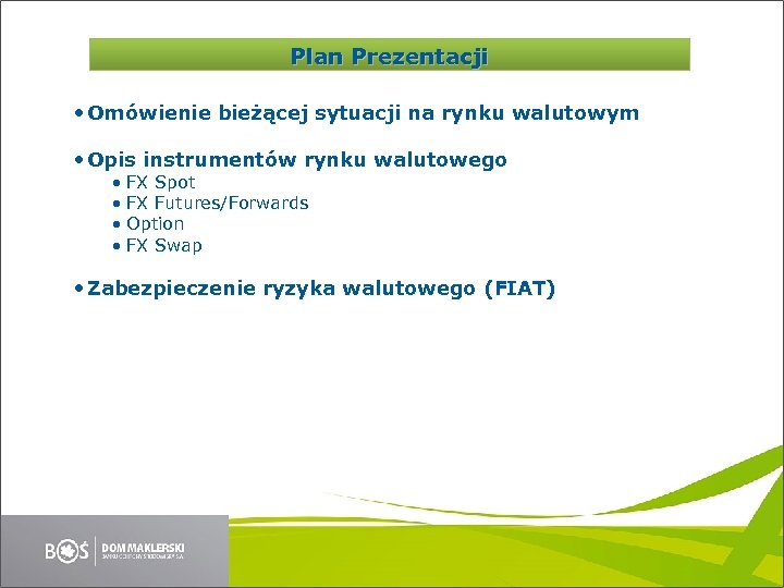 Plan Prezentacji • Omówienie bieżącej sytuacji na rynku walutowym • Opis instrumentów rynku walutowego