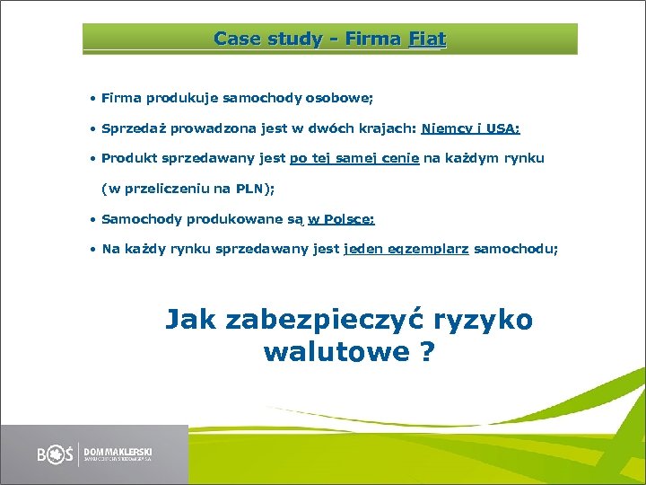 Case study - Firma Fiat • Firma produkuje samochody osobowe; • Sprzedaż prowadzona jest