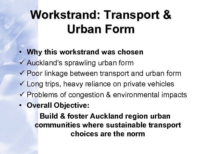 Workstrand: Transport & Urban Form • Why this workstrand was chosen ü Auckland’s sprawling
