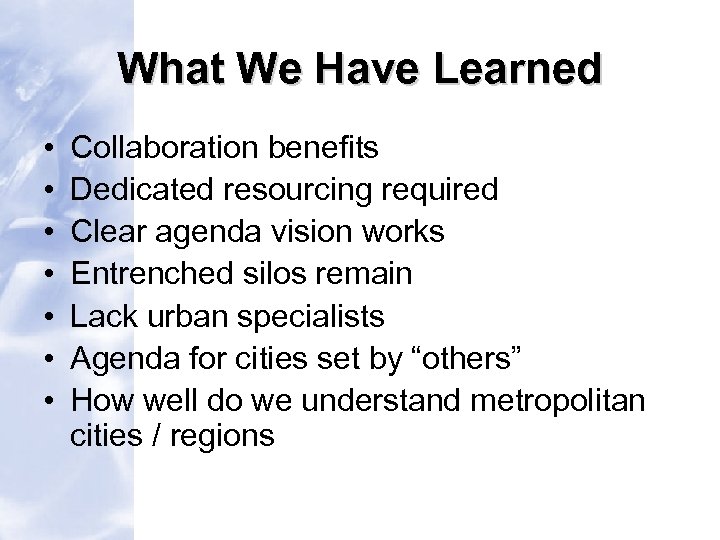 What We Have Learned • • Collaboration benefits Dedicated resourcing required Clear agenda vision