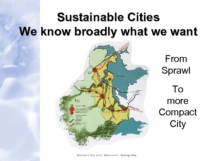 Sustainable Cities We know broadly what we want From Sprawl To more Compact City