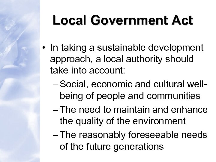 Local Government Act • In taking a sustainable development approach, a local authority should