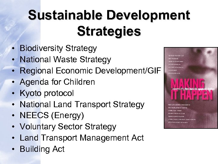 Sustainable Development Strategies • • • Biodiversity Strategy National Waste Strategy Regional Economic Development/GIF