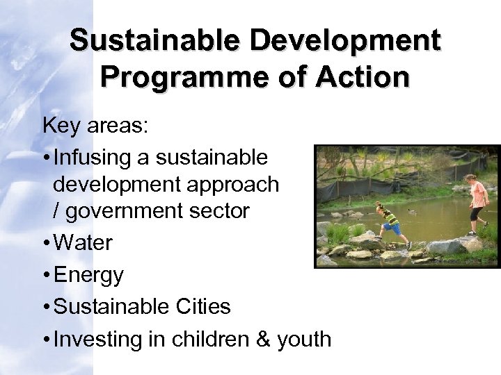 Sustainable Development Programme of Action Key areas: • Infusing a sustainable development approach /
