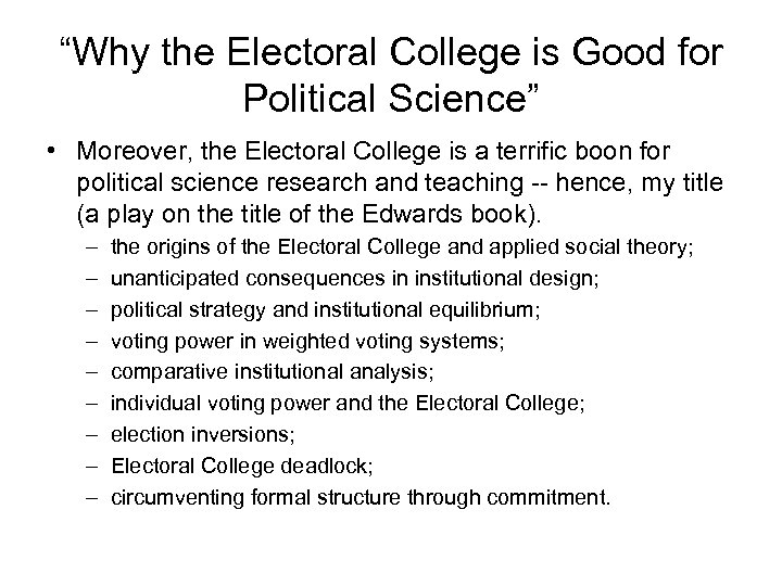 “Why the Electoral College is Good for Political Science” • Moreover, the Electoral College