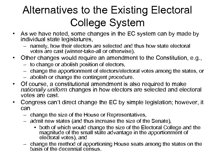 Alternatives to the Existing Electoral College System • As we have noted, some changes