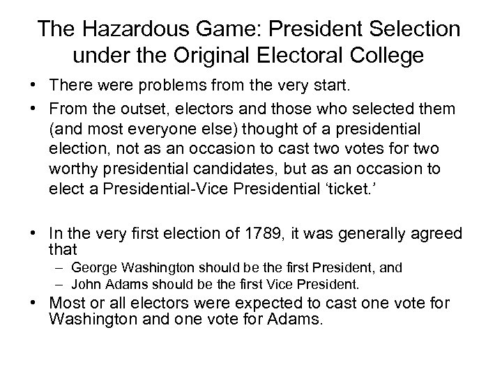 The Hazardous Game: President Selection under the Original Electoral College • There were problems