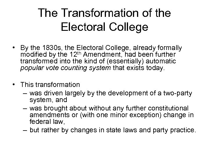 The Transformation of the Electoral College • By the 1830 s, the Electoral College,