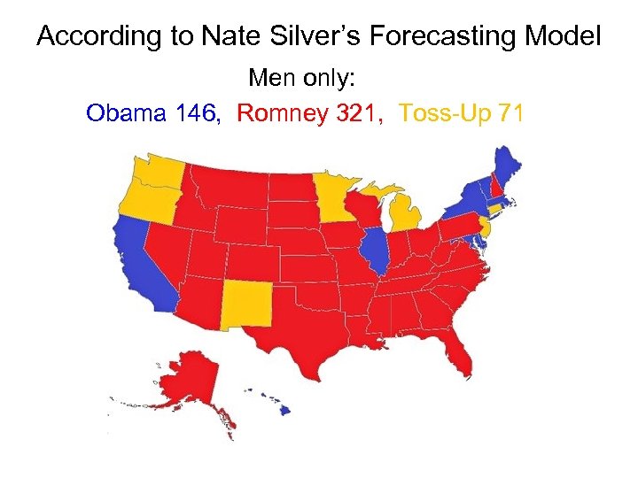 According to Nate Silver’s Forecasting Model Men only: Obama 146, Romney 321, Toss-Up 71