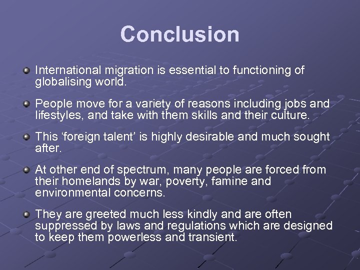 Conclusion International migration is essential to functioning of globalising world. People move for a