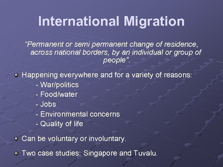 International Migration “Permanent or semi permanent change of residence, across national borders, by an