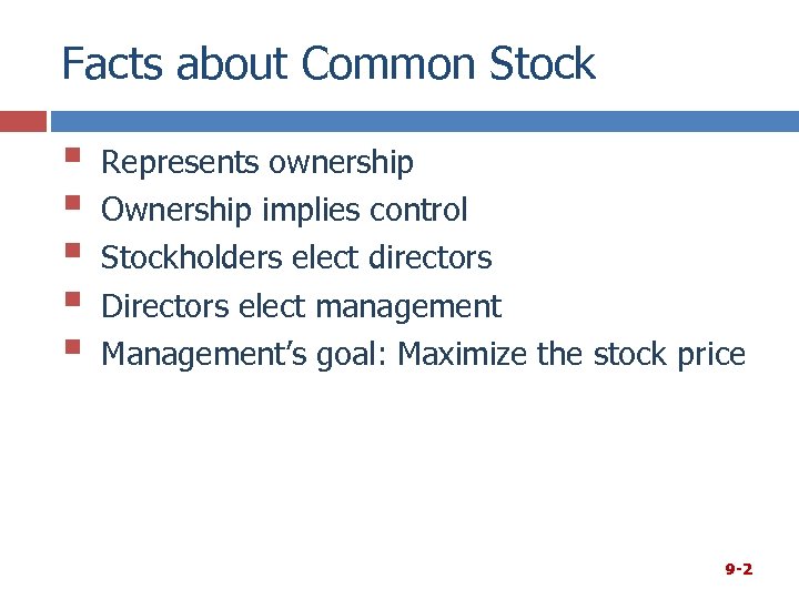 Facts about Common Stock § § § Represents ownership Ownership implies control Stockholders elect