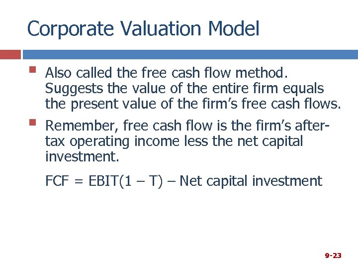 Corporate Valuation Model § § Also called the free cash flow method. Suggests the