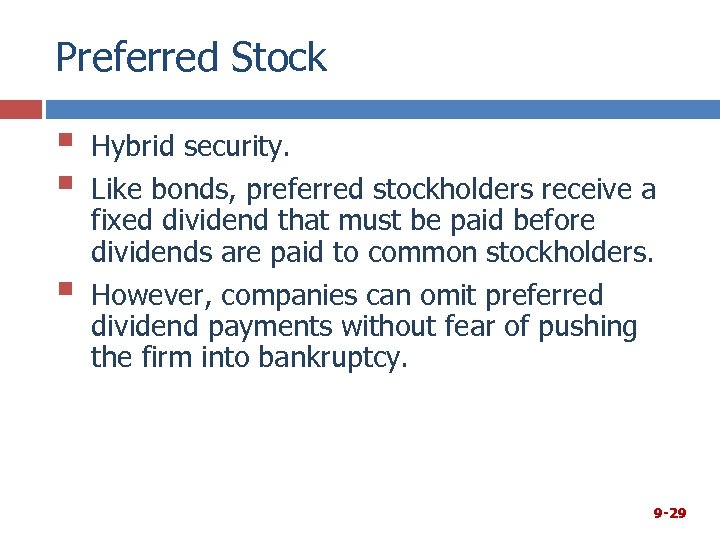 Preferred Stock § § § Hybrid security. Like bonds, preferred stockholders receive a fixed