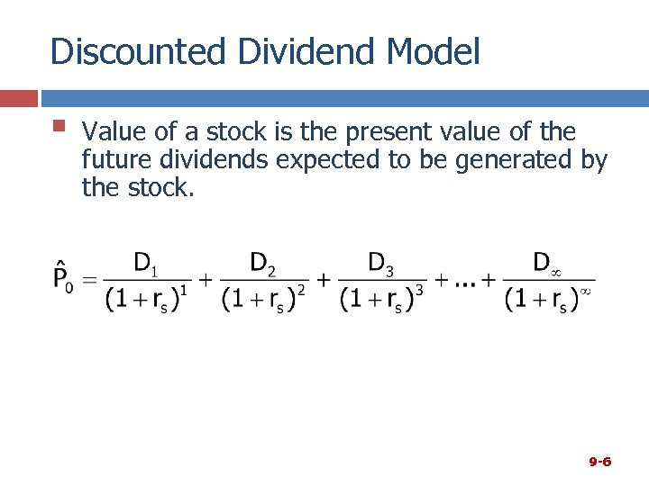 Discounted Dividend Model § Value of a stock is the present value of the