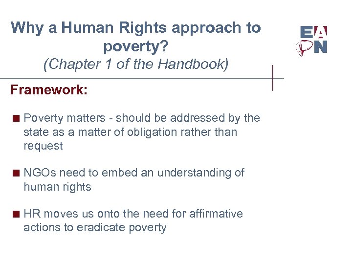 Why a Human Rights approach to poverty? (Chapter 1 of the Handbook) Framework: <