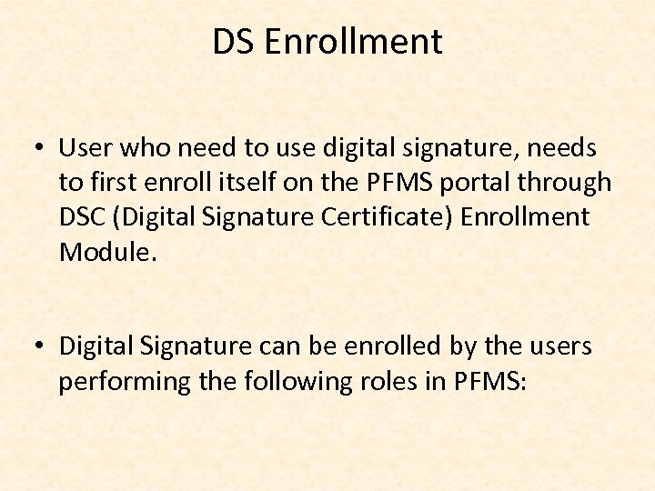 DS Enrollment • User who need to use digital signature, needs to first enroll