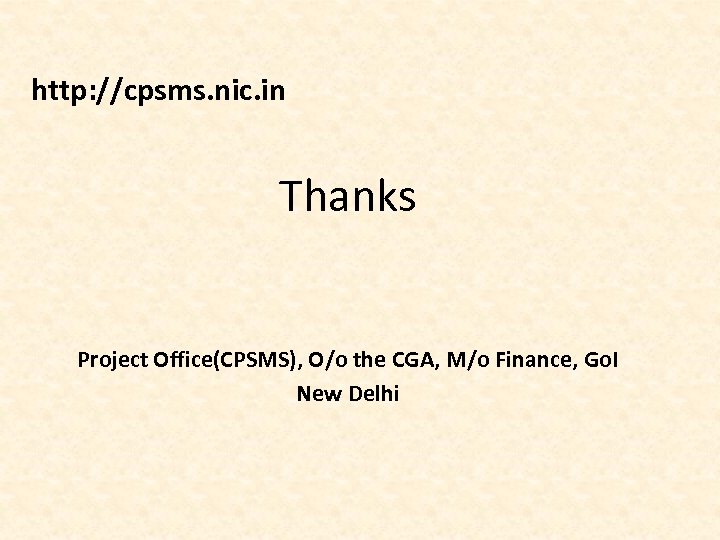 http: //cpsms. nic. in Thanks Project Office(CPSMS), O/o the CGA, M/o Finance, Go. I