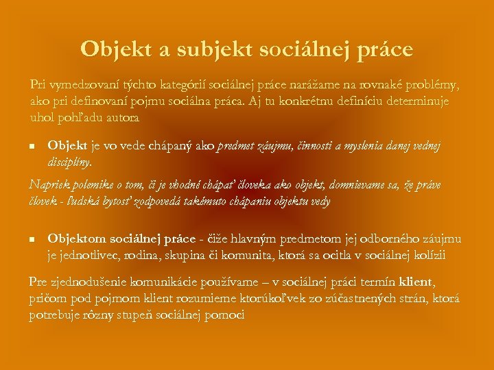 Objekt a subjekt sociálnej práce Pri vymedzovaní týchto kategórií sociálnej práce narážame na rovnaké