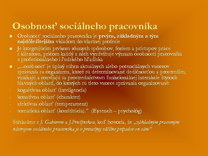 Osobnosť sociálneho pracovníka n n n - Osobnosť sociálneho pracovníka je prvým, základným a