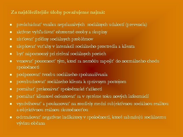 Za najdôležitejšie úlohy považujeme najmä: n n n predchádzať vzniku nepriaznivých sociálnych udalostí (prevencia)