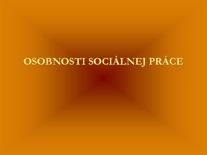 OSOBNOSTI SOCIÁLNEJ PRÁCE 