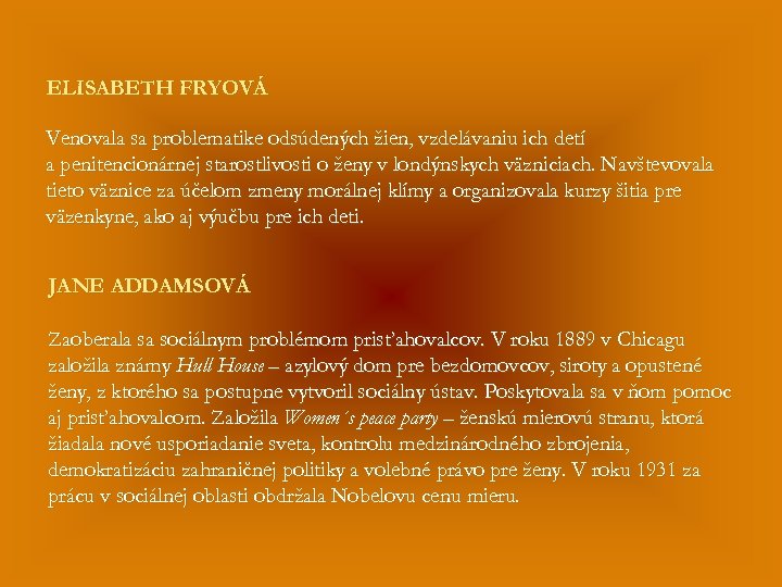 ELISABETH FRYOVÁ Venovala sa problematike odsúdených žien, vzdelávaniu ich detí a penitencionárnej starostlivosti o