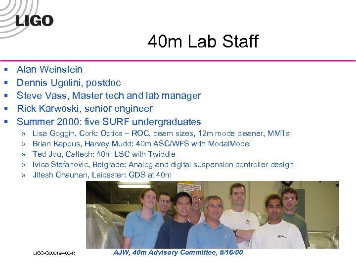 40 m Lab Staff § § § Alan Weinstein Dennis Ugolini, postdoc Steve Vass,