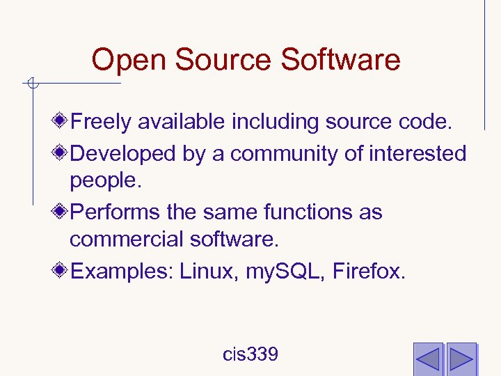 Open Source Software Freely available including source code. Developed by a community of interested