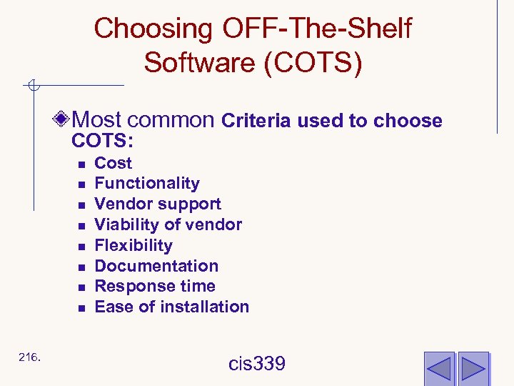 Choosing OFF-The-Shelf Software (COTS) Most common Criteria used to choose COTS: n n n