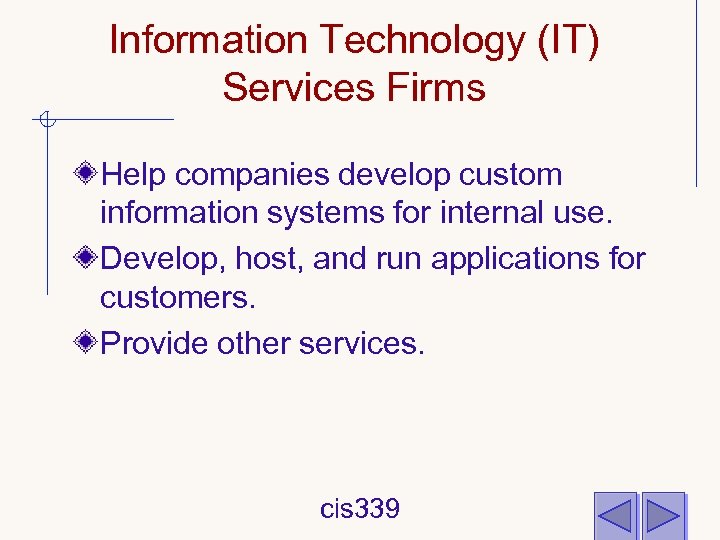 Information Technology (IT) Services Firms Help companies develop custom information systems for internal use.