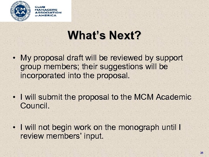 What’s Next? • My proposal draft will be reviewed by support group members; their