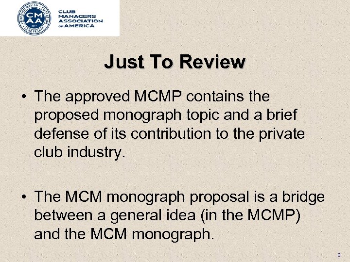 Just To Review • The approved MCMP contains the proposed monograph topic and a