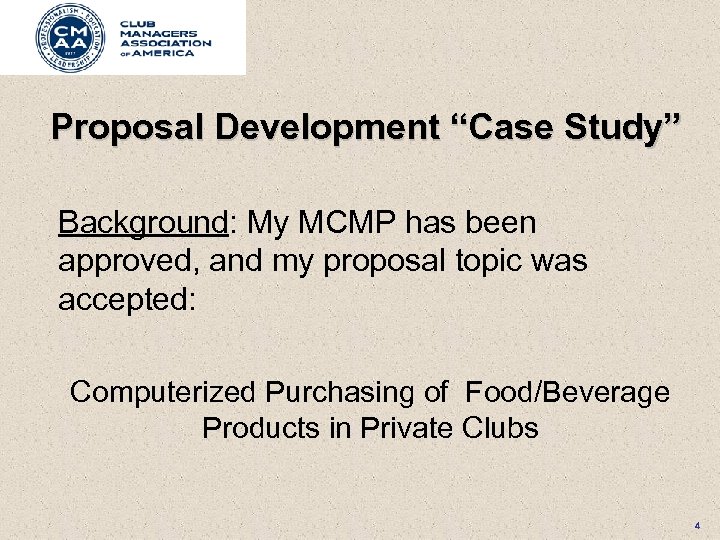 Proposal Development “Case Study” Background: My MCMP has been approved, and my proposal topic