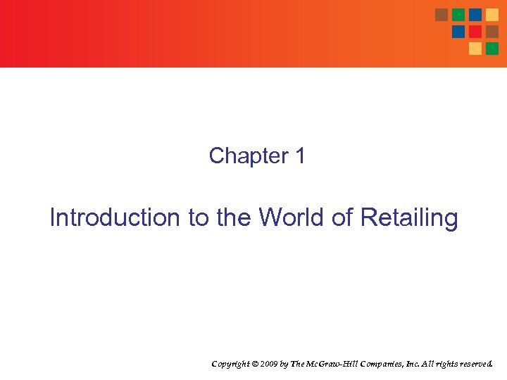 Chapter 1 Introduction to the World of Retailing Copyright © 2009 by The Mc.