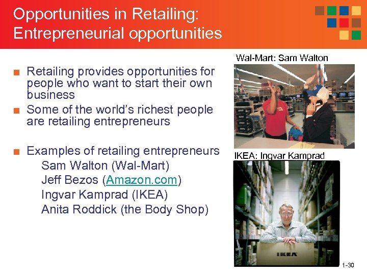 Opportunities in Retailing: Entrepreneurial opportunities Wal-Mart: Sam Walton ■ Retailing provides opportunities for people