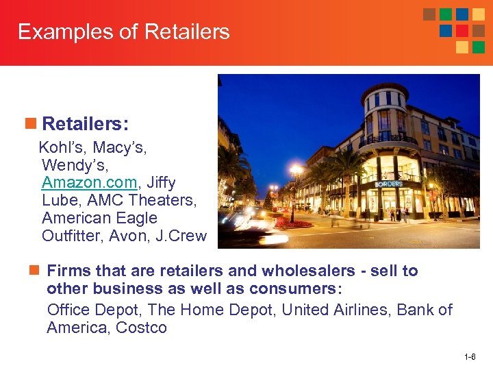 Examples of Retailers n Retailers: Kohl’s, Macy’s, Wendy’s, Amazon. com, Jiffy Lube, AMC Theaters,