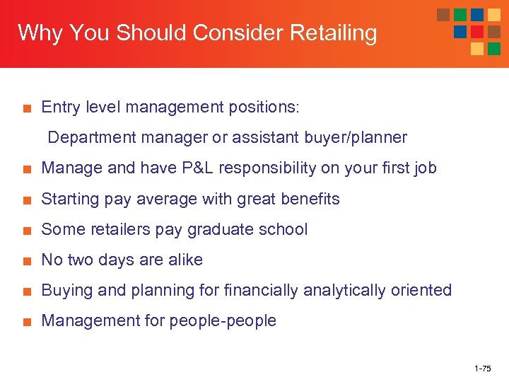 Why You Should Consider Retailing ■ Entry level management positions: Department manager or assistant