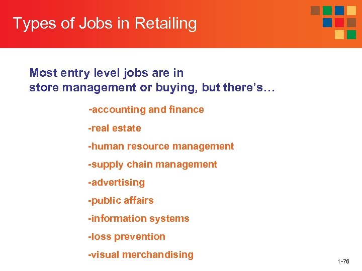 Types of Jobs in Retailing Most entry level jobs are in store management or