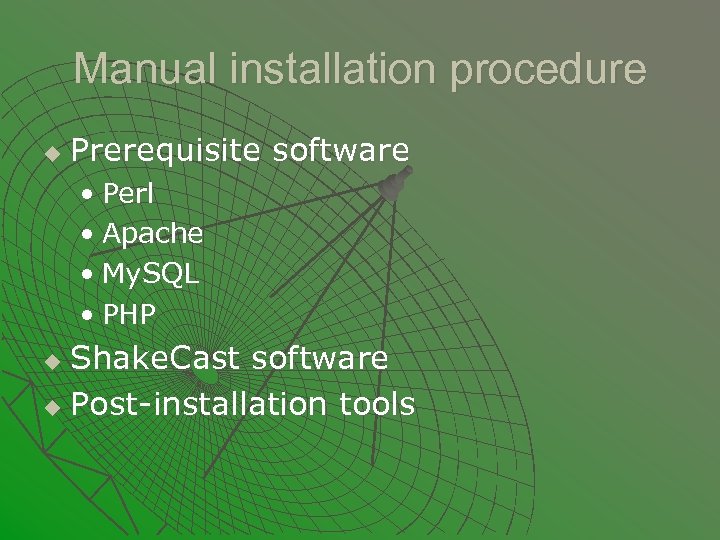 Manual installation procedure u Prerequisite software • Perl • Apache • My. SQL •