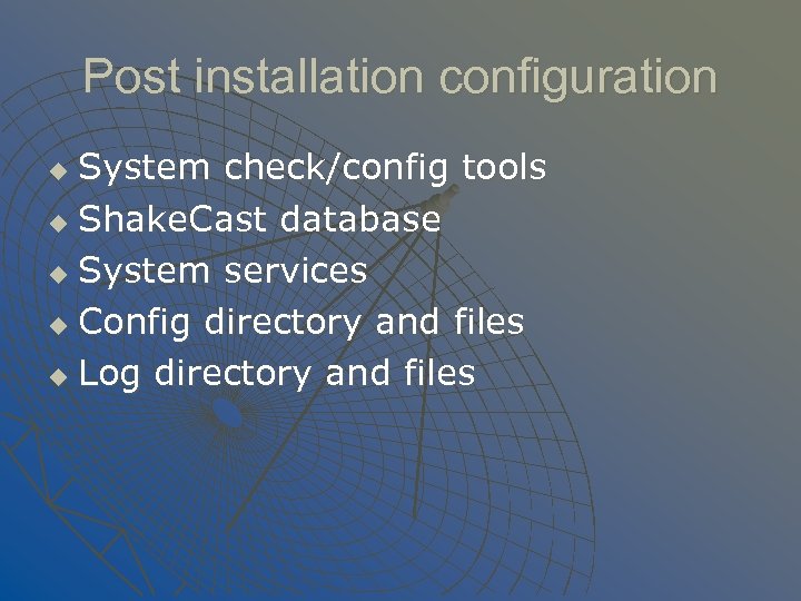 Post installation configuration System check/config tools u Shake. Cast database u System services u
