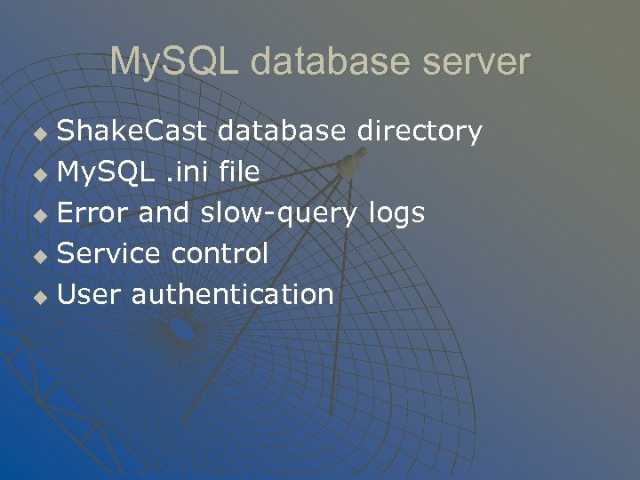 My. SQL database server Shake. Cast database directory u My. SQL. ini file u