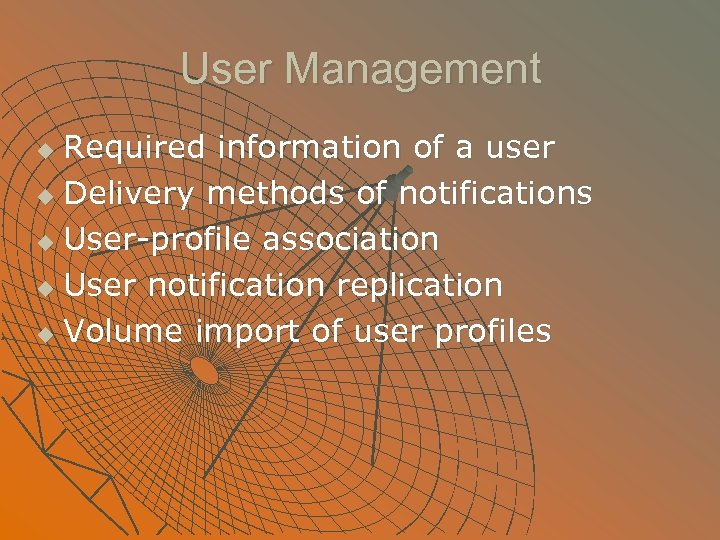 User Management Required information of a user u Delivery methods of notifications u User-profile