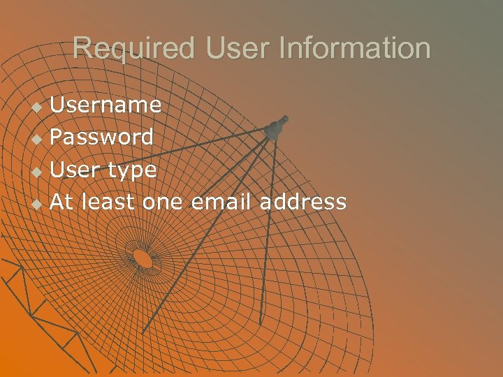 Required User Information Username u Password u User type u At least one email