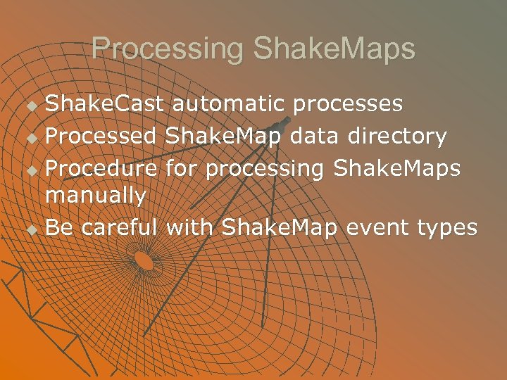 Processing Shake. Maps Shake. Cast automatic processes u Processed Shake. Map data directory u