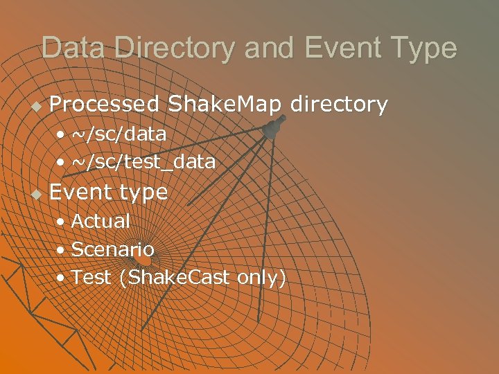 Data Directory and Event Type u Processed Shake. Map directory • ~/sc/data • ~/sc/test_data