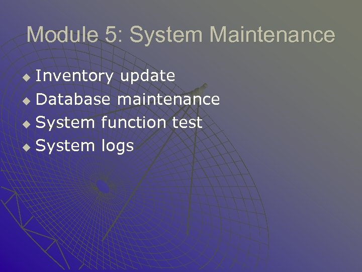 Module 5: System Maintenance Inventory update u Database maintenance u System function test u