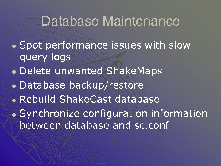 Database Maintenance Spot performance issues with slow query logs u Delete unwanted Shake. Maps