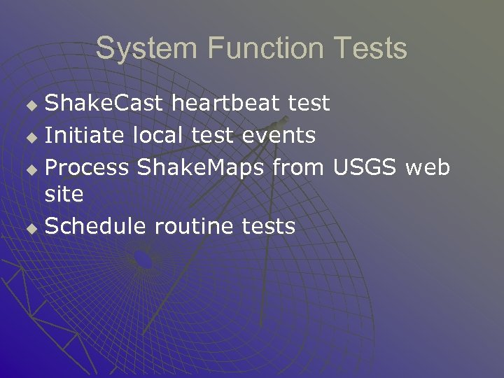 System Function Tests Shake. Cast heartbeat test u Initiate local test events u Process