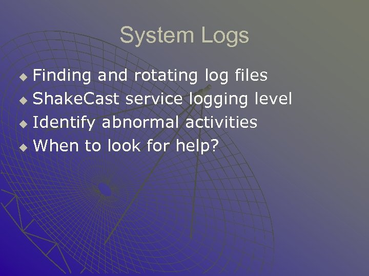 System Logs Finding and rotating log files u Shake. Cast service logging level u